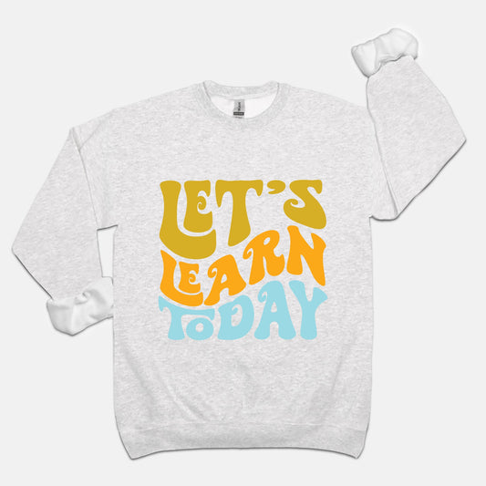 Let's Learn Today Unisex Crew Neck Sweatshirt