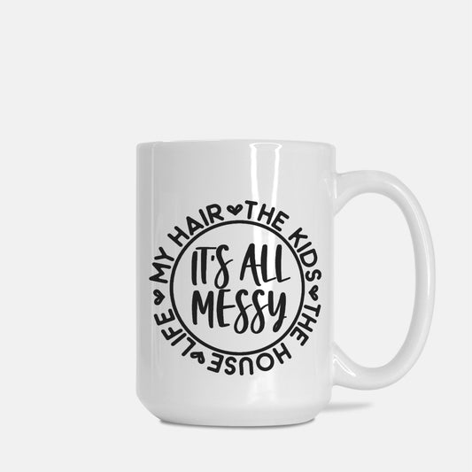 It's All Messy Mug