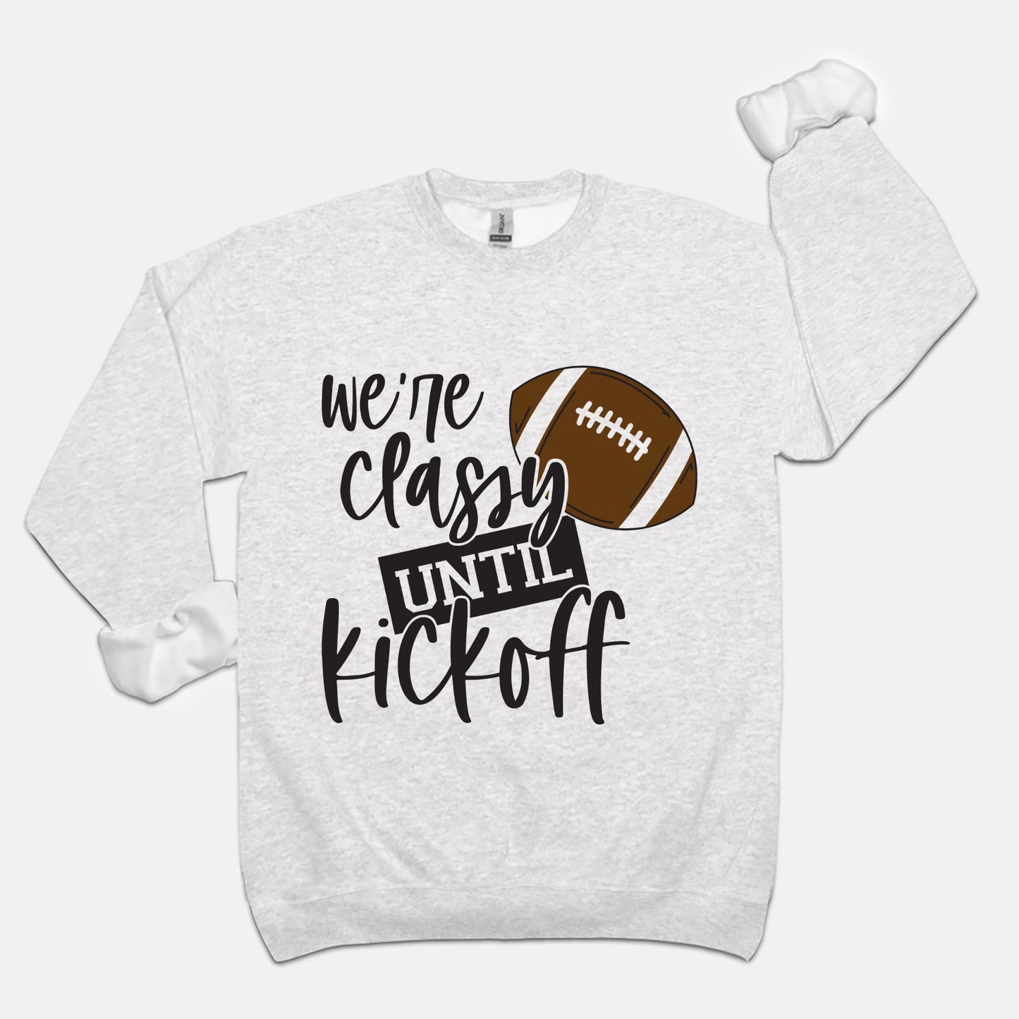 Classy Until Kickoff Unisex Crew Neck Sweatshirt