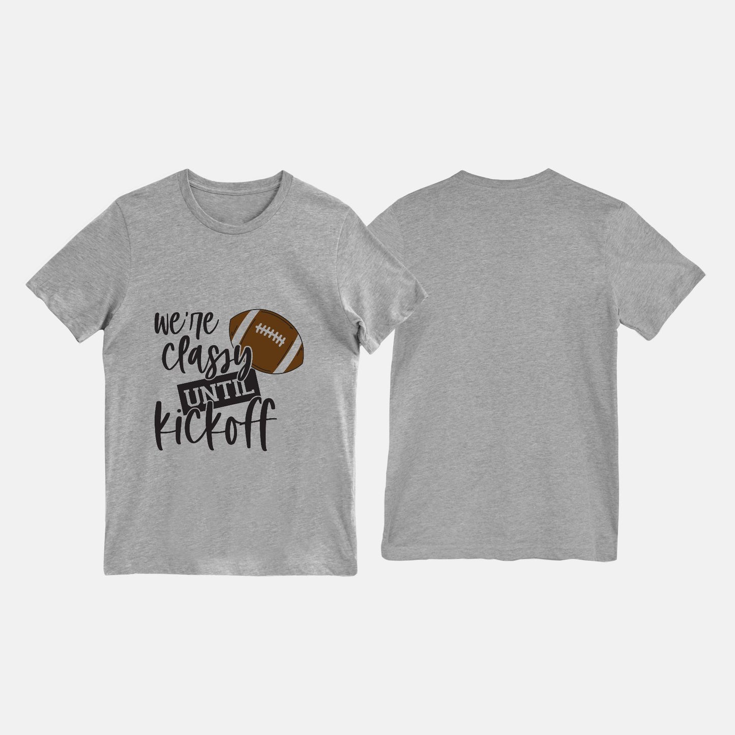 Classy Until Kickoff Tee