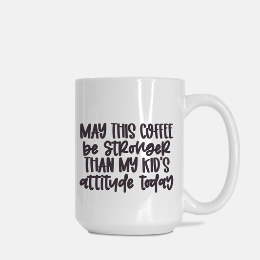 Stronger Attitude Mug Deluxe 15oz.