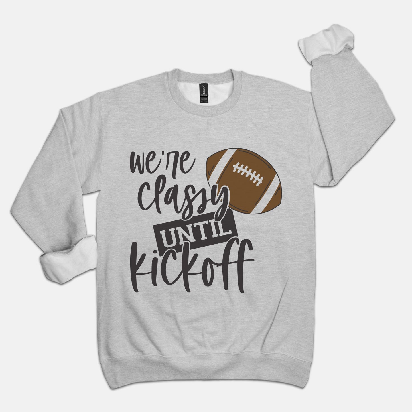 Classy Until Kickoff Unisex Crew Neck Sweatshirt